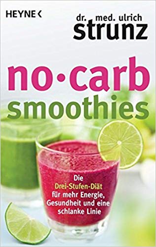 No-Carb-Smoothies: Die Drei-Stufen-Diät für mehr Energie, Gesundheit und eine schlanke Linie