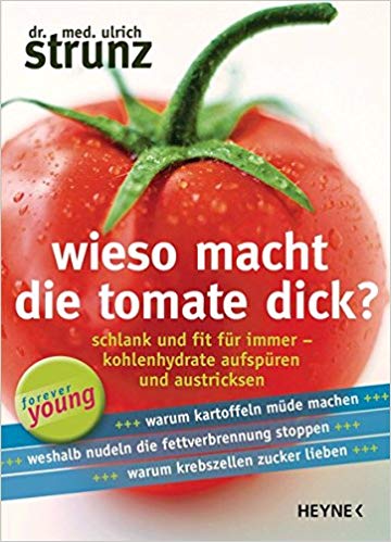 Wieso macht die Tomate dick?: Schlank und fit für immer - Kohlenhydrate aufspüren und austricksen