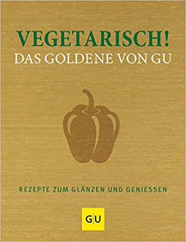 Vegetarisch! Das Goldene von GU: Rezepte zum Glänzen und Genießen