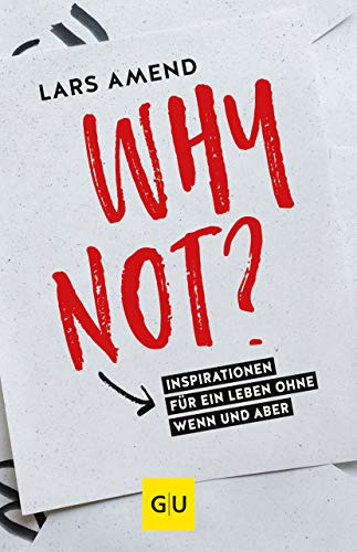 Why not?: Inspirationen für ein Leben ohne Wenn und Aber (GU Mind & Soul Einzeltitel)